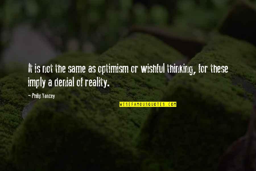 Capobianco Frank Quotes By Philip Yancey: It is not the same as optimism or