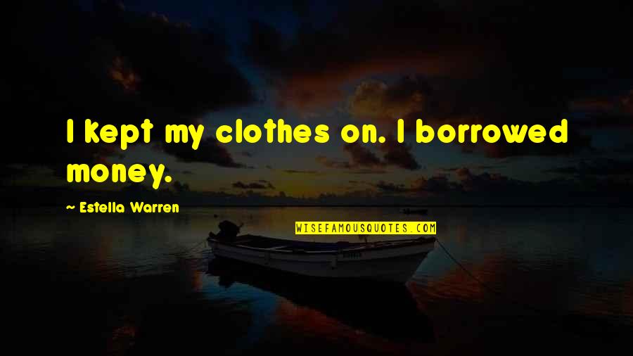 Capoeira Instruments Quotes By Estella Warren: I kept my clothes on. I borrowed money.