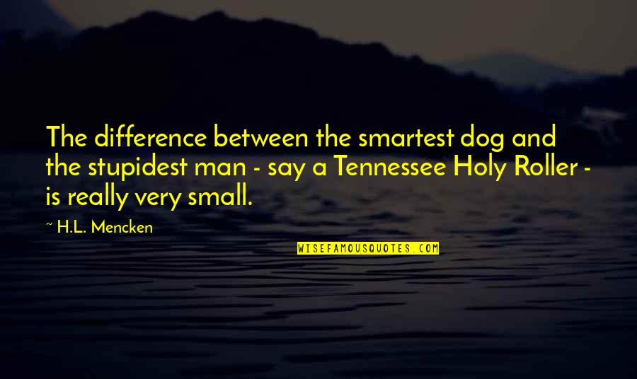 Caporalitas Quotes By H.L. Mencken: The difference between the smartest dog and the