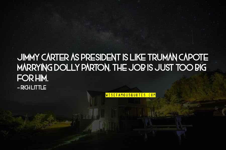 Capote Quotes By Rich Little: Jimmy Carter as President is like Truman Capote