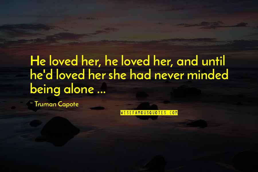 Capote Quotes By Truman Capote: He loved her, he loved her, and until