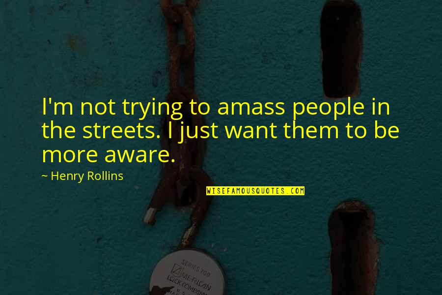 Cappleman Quotes By Henry Rollins: I'm not trying to amass people in the