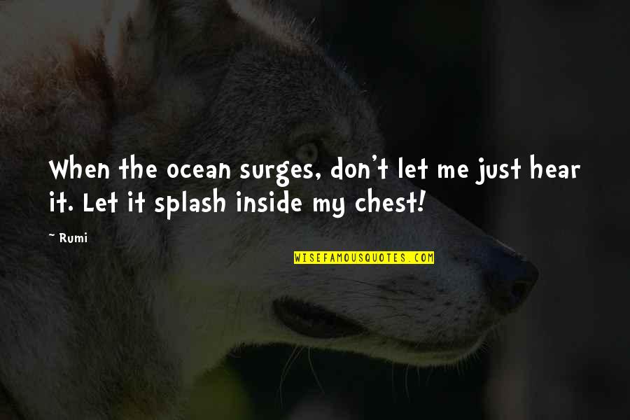 Cappleman Quotes By Rumi: When the ocean surges, don't let me just