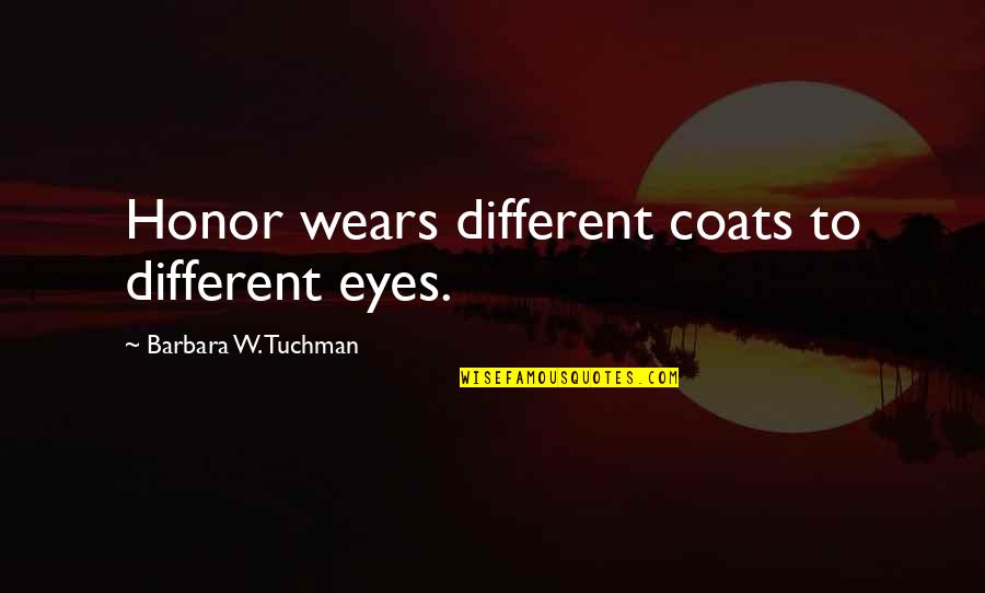 Capraru Mama Quotes By Barbara W. Tuchman: Honor wears different coats to different eyes.