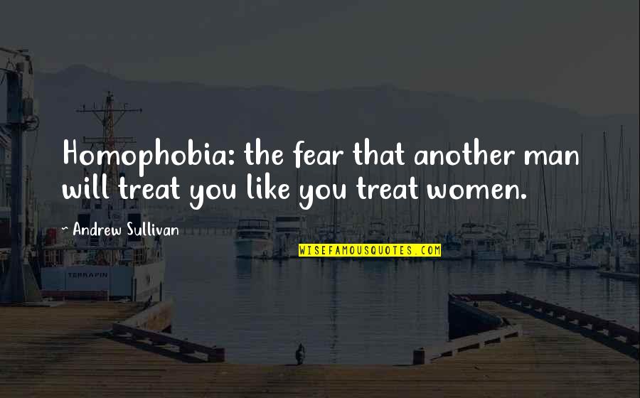 Capricorn And Scorpio Quotes By Andrew Sullivan: Homophobia: the fear that another man will treat