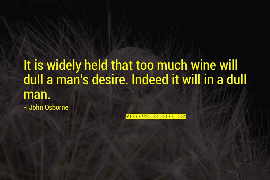 Capricorn And Scorpio Quotes By John Osborne: It is widely held that too much wine