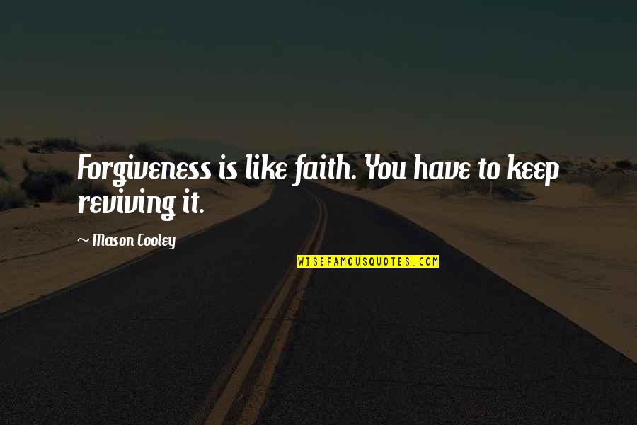 Capricorn And Scorpio Quotes By Mason Cooley: Forgiveness is like faith. You have to keep