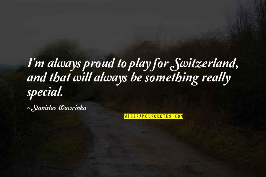Capricorn And Scorpio Quotes By Stanislas Wawrinka: I'm always proud to play for Switzerland, and