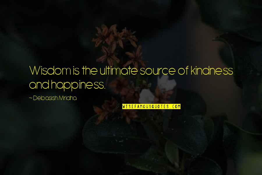 Capricorn People Quotes By Debasish Mridha: Wisdom is the ultimate source of kindness and