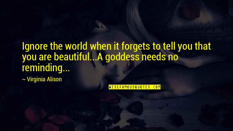 Capricorn People Quotes By Virginia Alison: Ignore the world when it forgets to tell