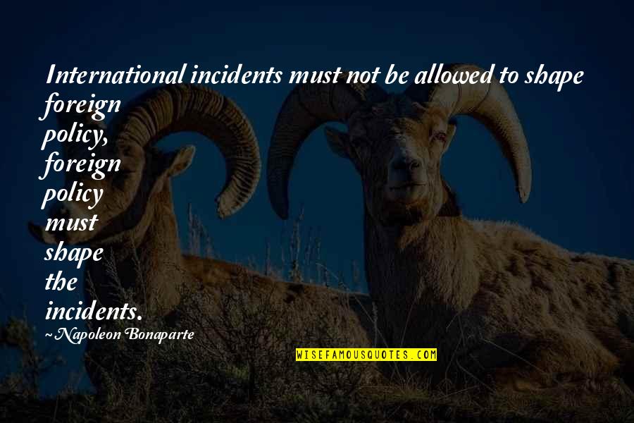 Caprioli Russell Quotes By Napoleon Bonaparte: International incidents must not be allowed to shape