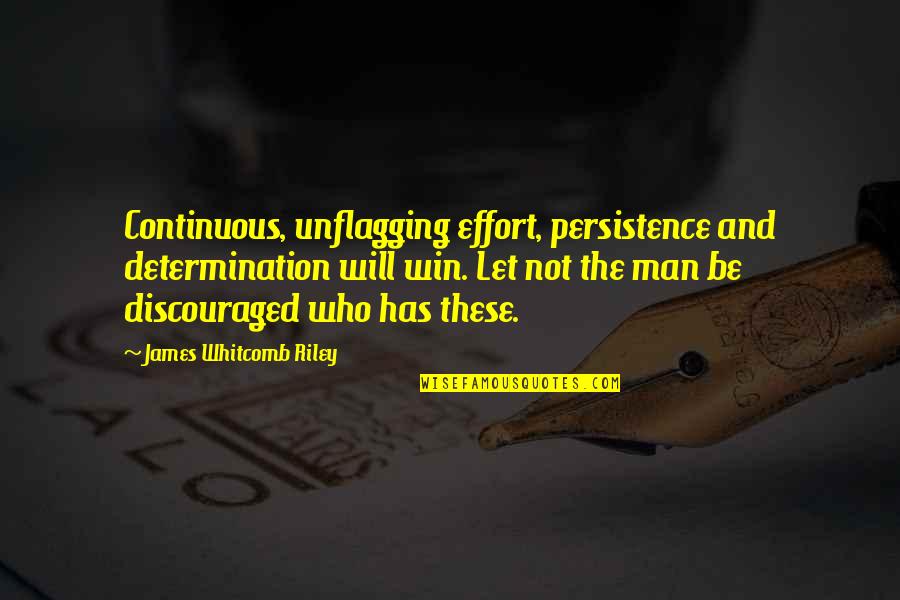 Capsid Shapes Quotes By James Whitcomb Riley: Continuous, unflagging effort, persistence and determination will win.