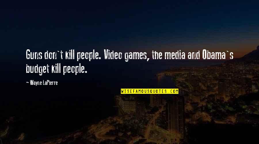 Captious Questions Quotes By Wayne LaPierre: Guns don't kill people. Video games, the media