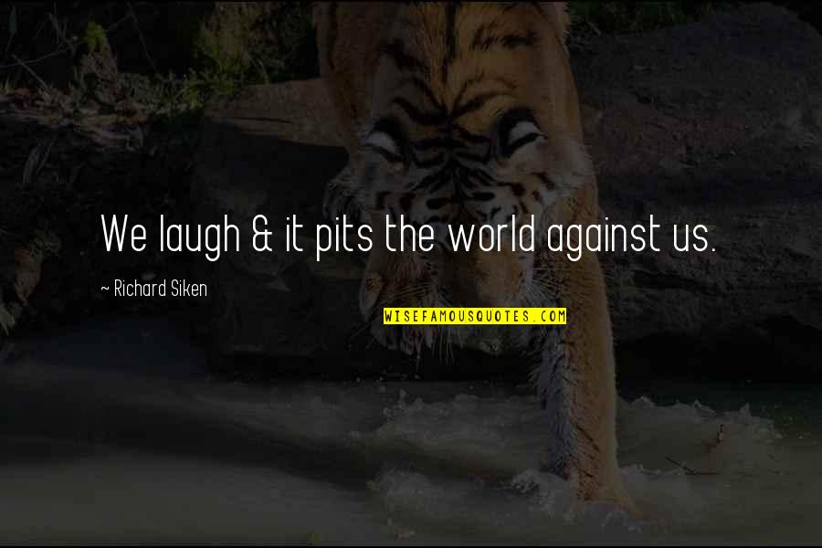 Captivates Def Quotes By Richard Siken: We laugh & it pits the world against