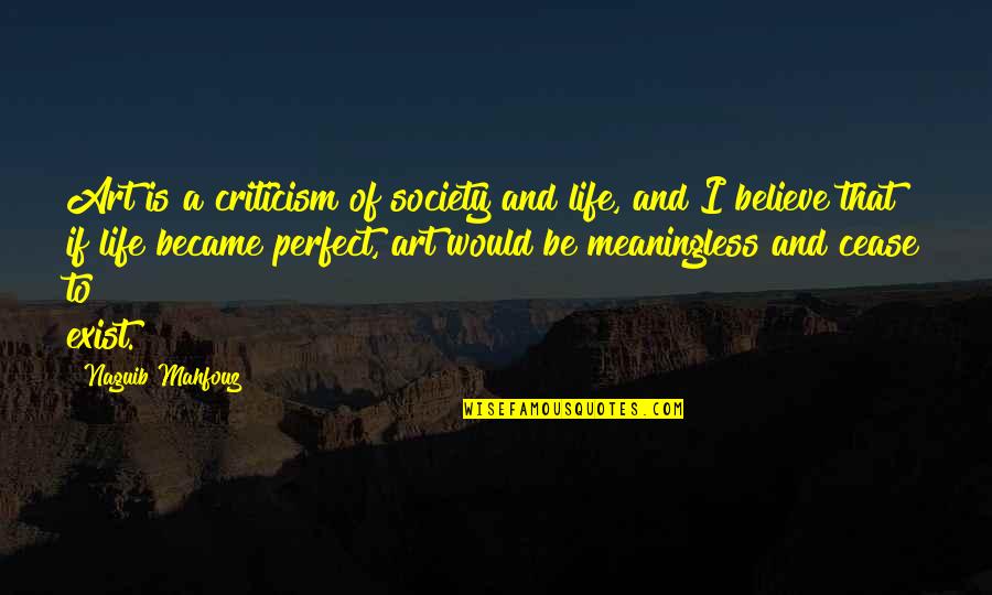 Captor Therapeutics Quotes By Naguib Mahfouz: Art is a criticism of society and life,