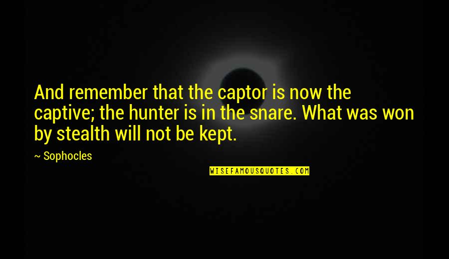 Captor X Quotes By Sophocles: And remember that the captor is now the