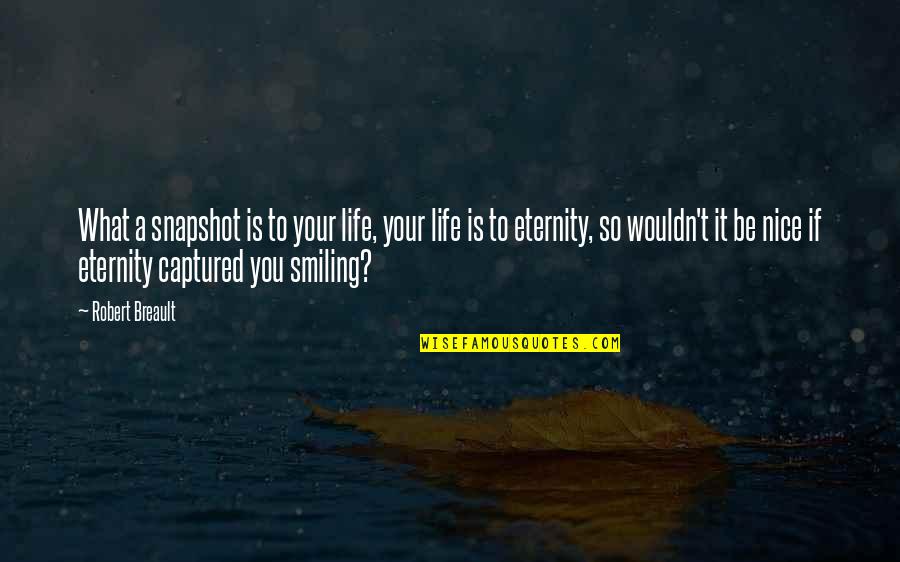 Captured Smile Quotes By Robert Breault: What a snapshot is to your life, your