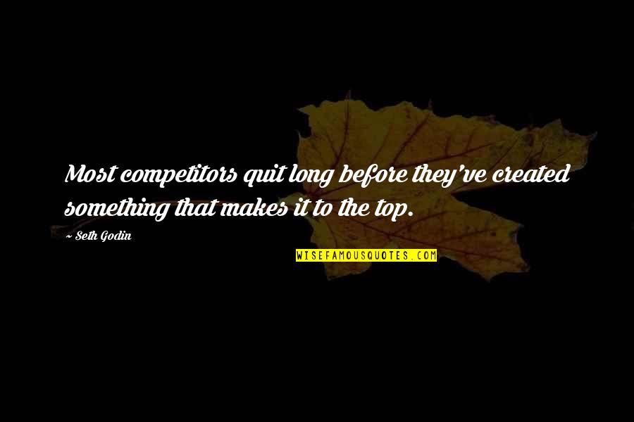 Captured Smile Quotes By Seth Godin: Most competitors quit long before they've created something