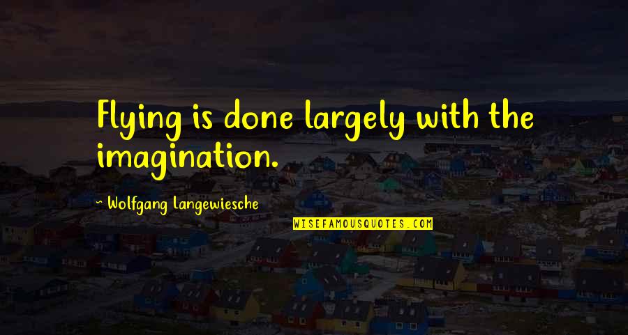 Captured Smile Quotes By Wolfgang Langewiesche: Flying is done largely with the imagination.