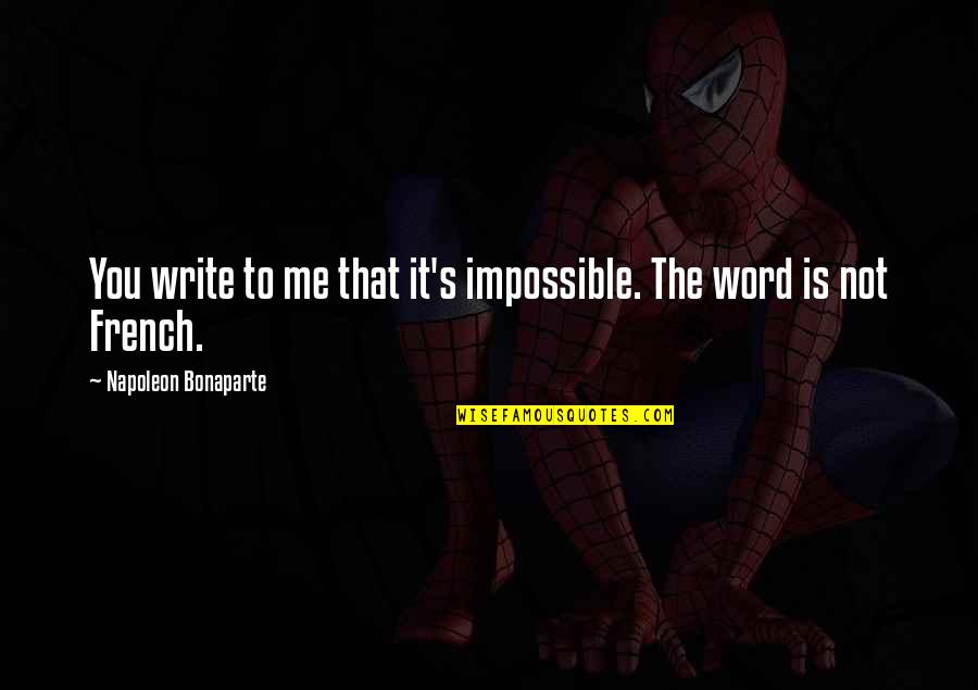 Capturing Special Moments Quotes By Napoleon Bonaparte: You write to me that it's impossible. The