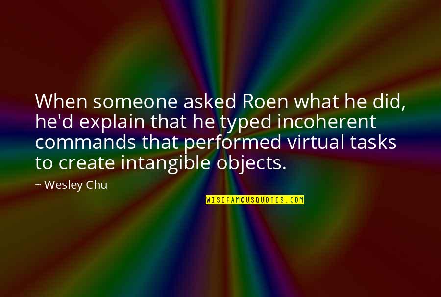 Capturing Special Moments Quotes By Wesley Chu: When someone asked Roen what he did, he'd