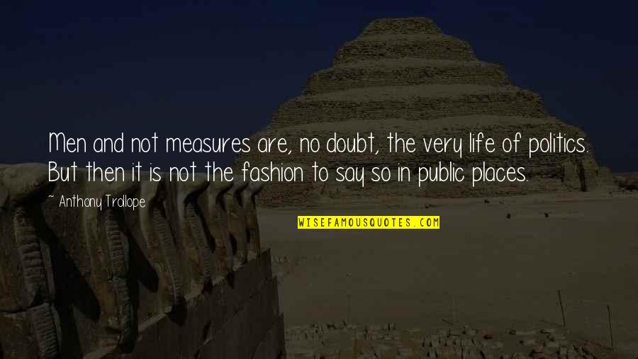 Caputos South Quotes By Anthony Trollope: Men and not measures are, no doubt, the