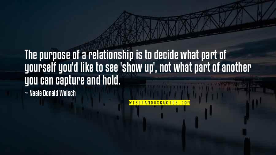 Car And Bike Quotes By Neale Donald Walsch: The purpose of a relationship is to decide