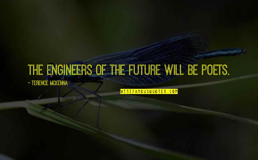 Car And Bike Quotes By Terence McKenna: The engineers of the future will be poets.