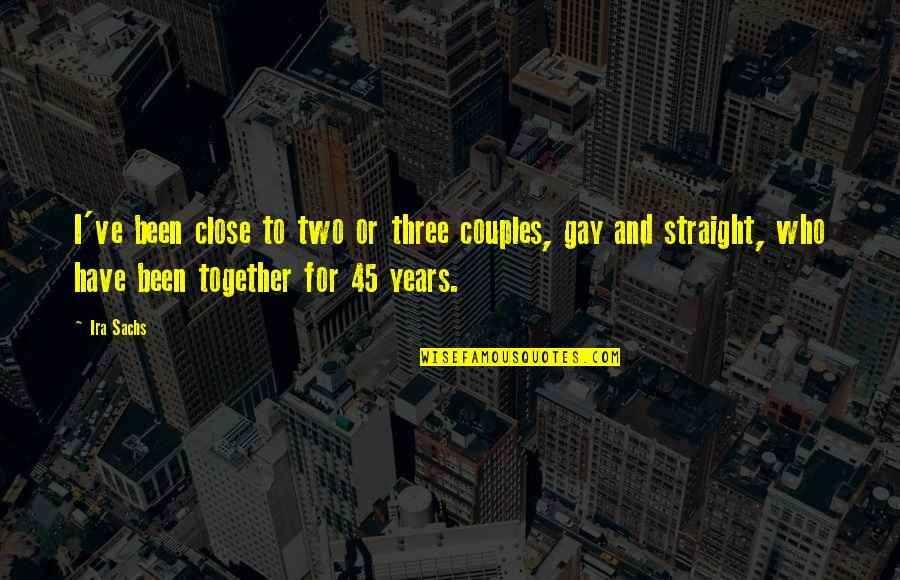 Car Commercial Quotes By Ira Sachs: I've been close to two or three couples,