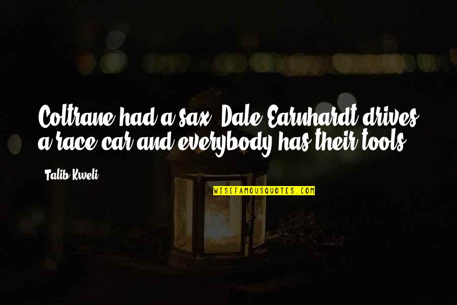 Car Drives Quotes By Talib Kweli: Coltrane had a sax, Dale Earnhardt drives a