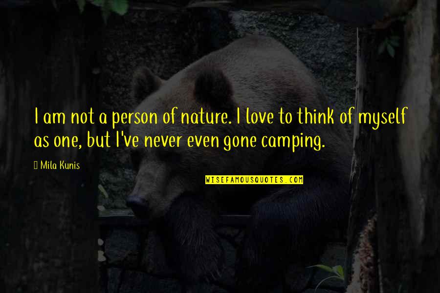 Car Perfume Quotes By Mila Kunis: I am not a person of nature. I