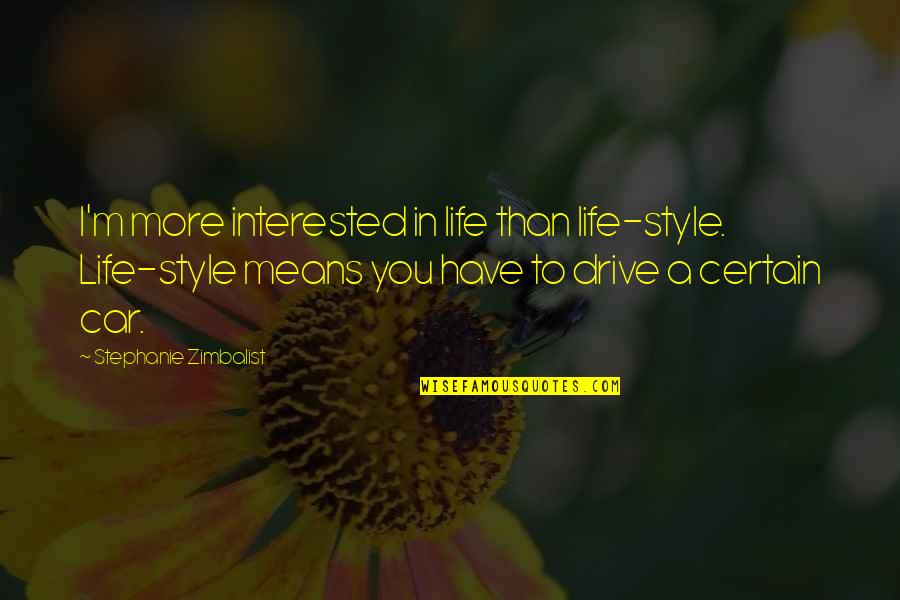 Car Style Quotes By Stephanie Zimbalist: I'm more interested in life than life-style. Life-style