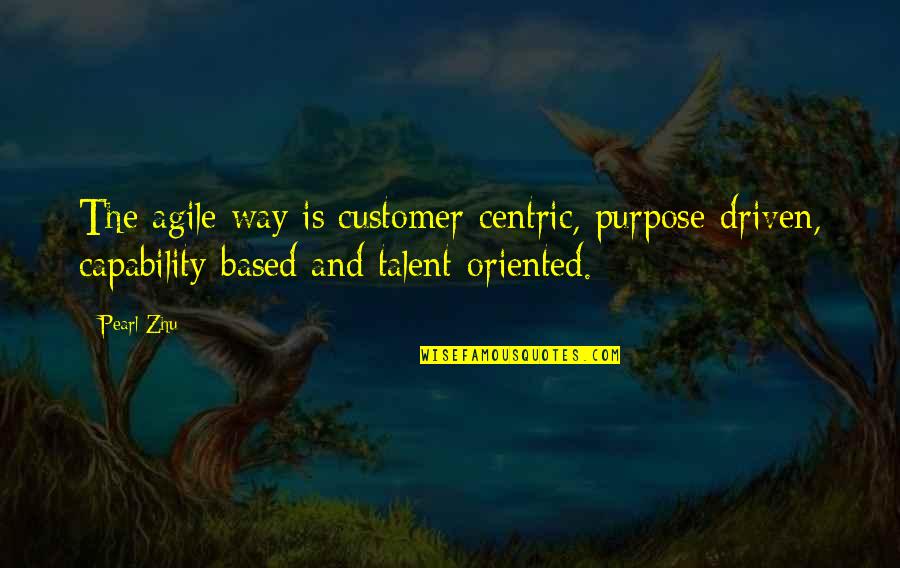 Cara Delevingne Twitter Quotes By Pearl Zhu: The agile way is customer-centric, purpose-driven, capability-based and