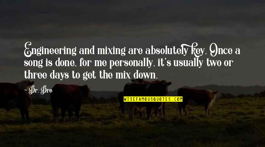 Carabao Mango Quotes By Dr. Dre: Engineering and mixing are absolutely key. Once a