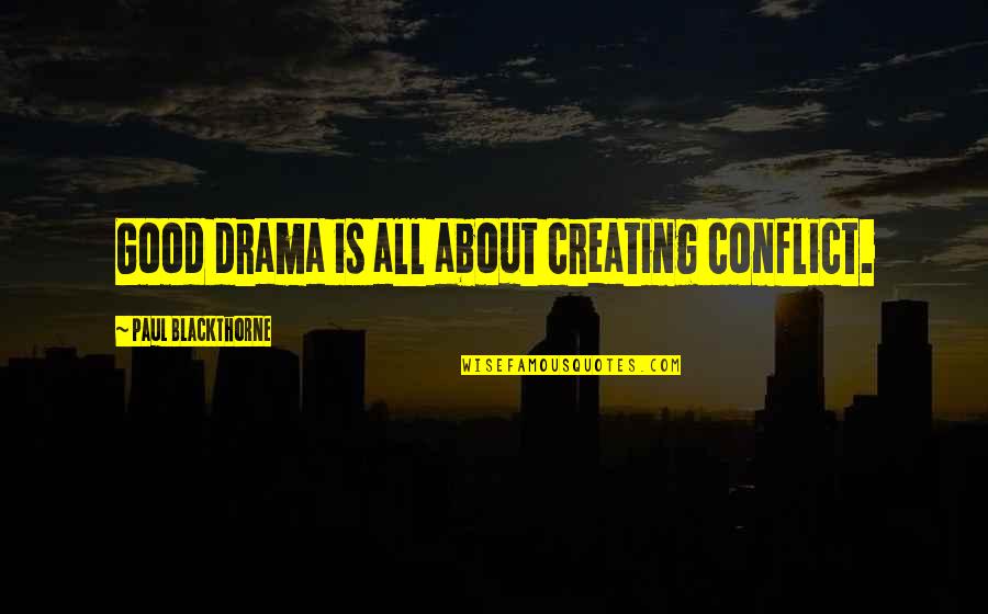 Carafelli Paintings Quotes By Paul Blackthorne: Good drama is all about creating conflict.