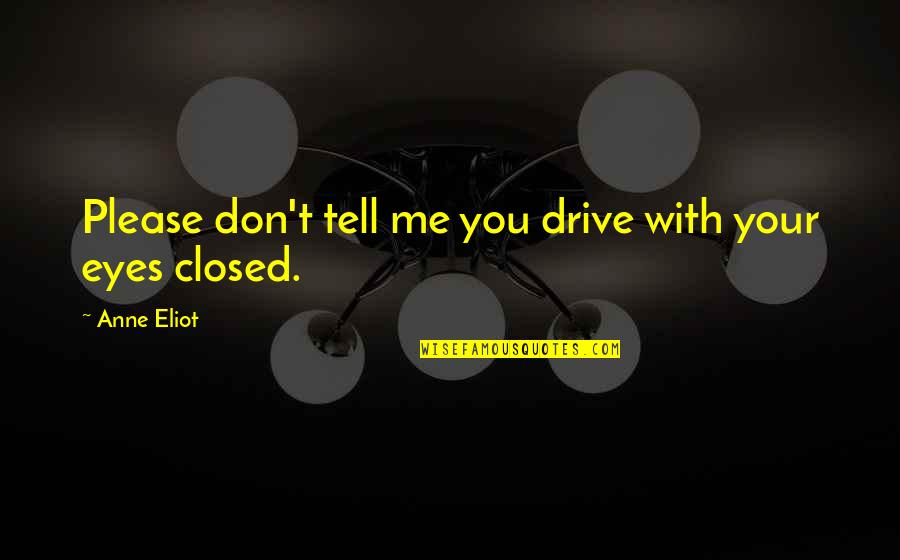 Carajillo Receta Quotes By Anne Eliot: Please don't tell me you drive with your