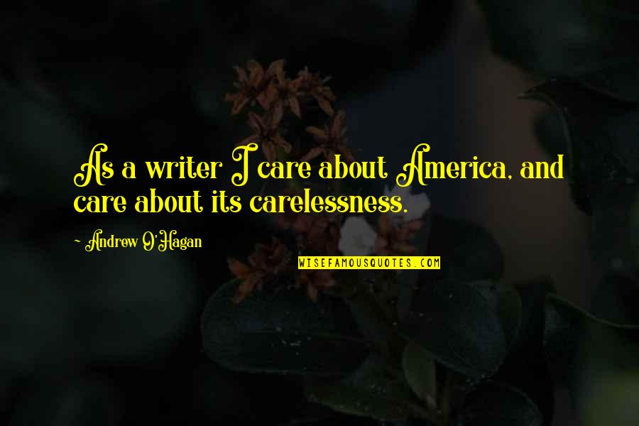 Caraku Menjaga Quotes By Andrew O'Hagan: As a writer I care about America, and