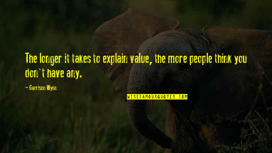 Caraku Menjaga Quotes By Garrison Wynn: The longer it takes to explain value, the