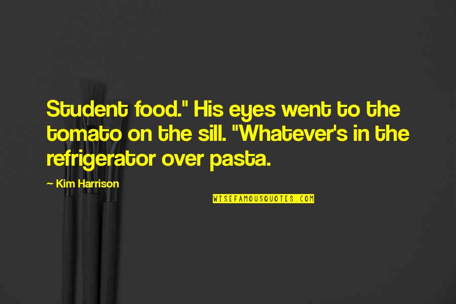 Caraku Menjaga Quotes By Kim Harrison: Student food." His eyes went to the tomato