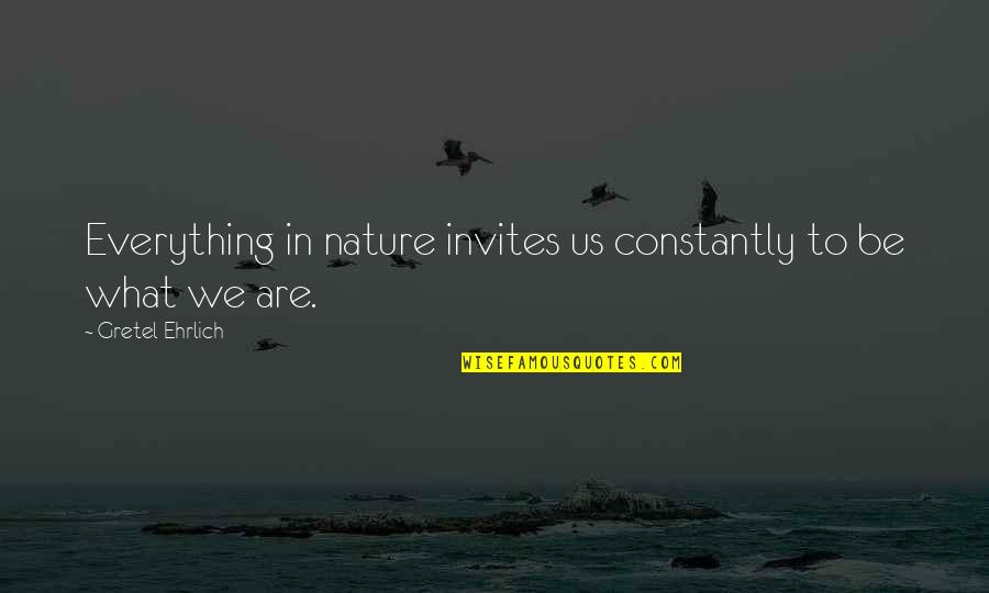 Caramba Restaurant Quotes By Gretel Ehrlich: Everything in nature invites us constantly to be