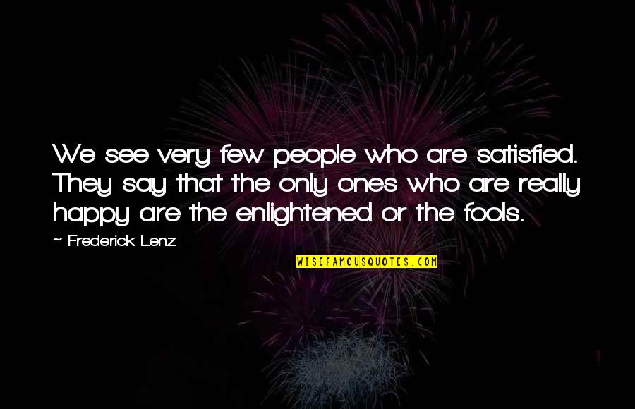 Caramelized Brussel Quotes By Frederick Lenz: We see very few people who are satisfied.