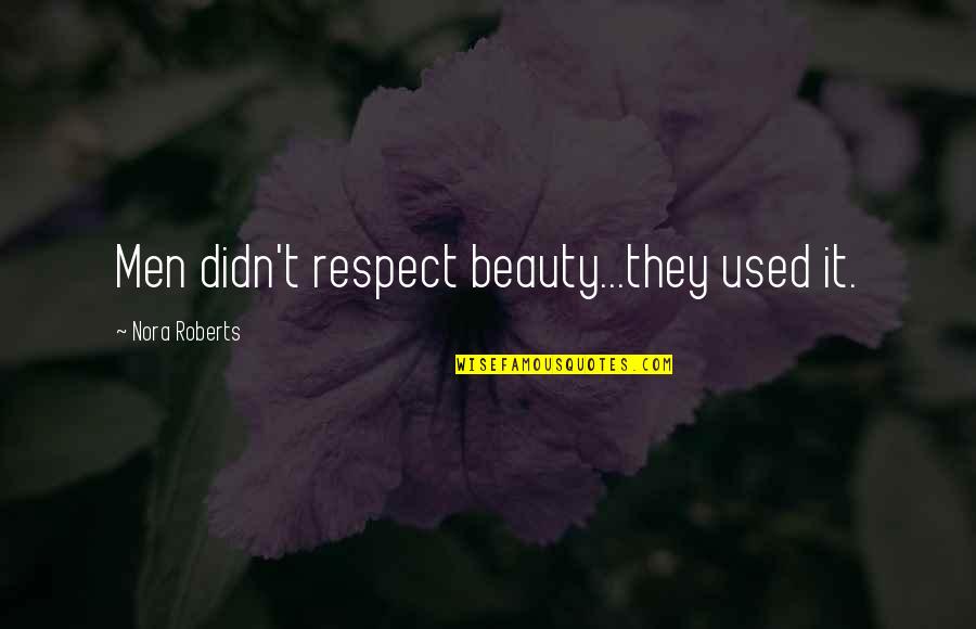 Carames St Quotes By Nora Roberts: Men didn't respect beauty...they used it.