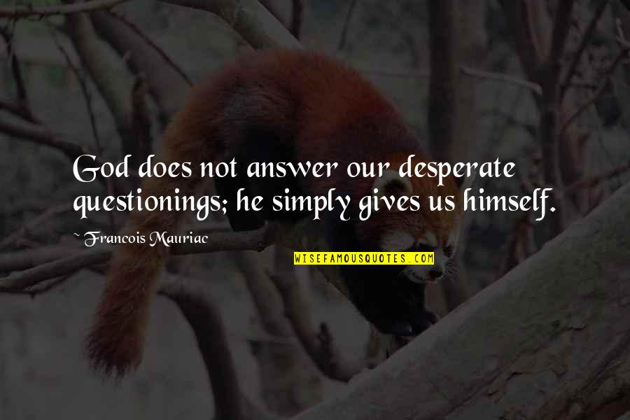 Carantina Sibiu Quotes By Francois Mauriac: God does not answer our desperate questionings; he