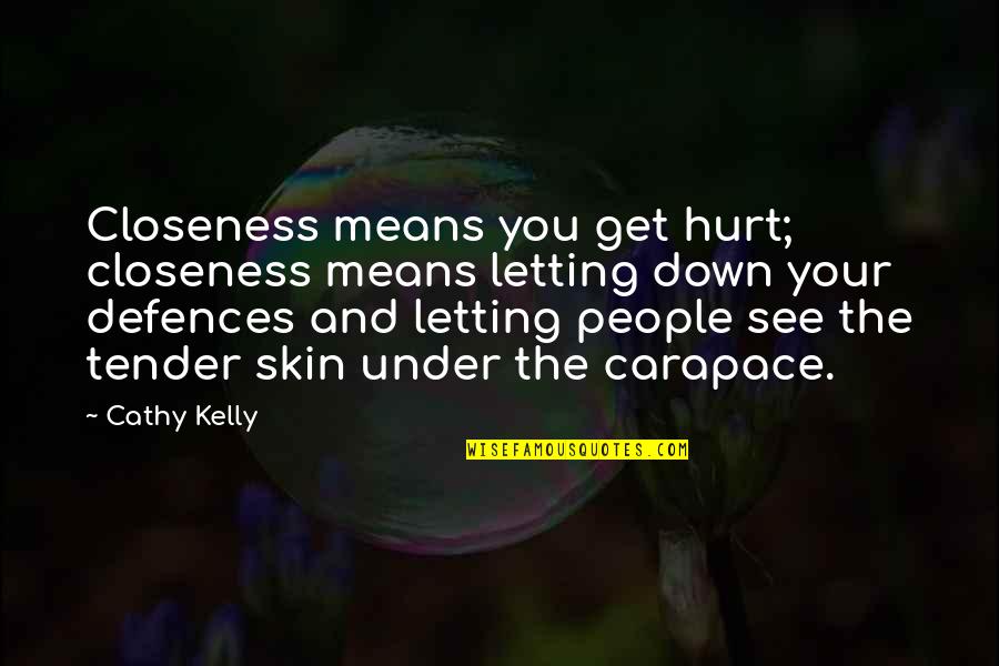 Carapace Quotes By Cathy Kelly: Closeness means you get hurt; closeness means letting