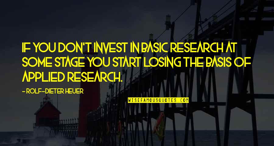 Caravieri Imobiliaria Quotes By Rolf-Dieter Heuer: If you don't invest in basic research at