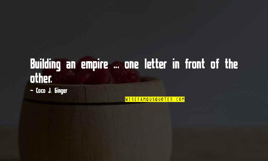 Card Dealer Quotes By Coco J. Ginger: Building an empire ... one letter in front