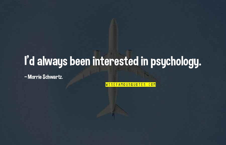 Card Dealer Quotes By Morrie Schwartz.: I'd always been interested in psychology.