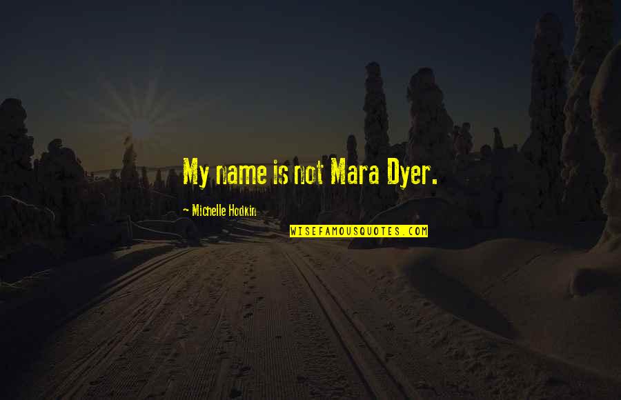 Cardacio Quotes By Michelle Hodkin: My name is not Mara Dyer.