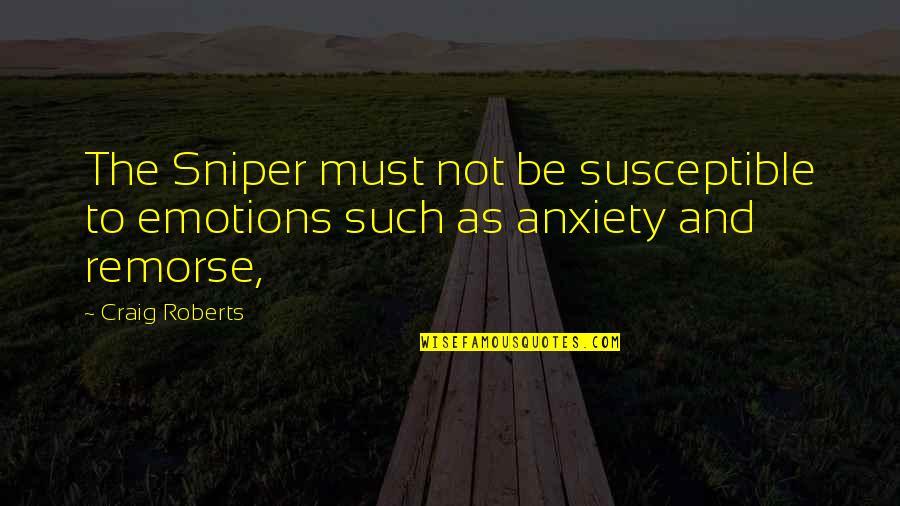 Cardarelli Thomas Quotes By Craig Roberts: The Sniper must not be susceptible to emotions