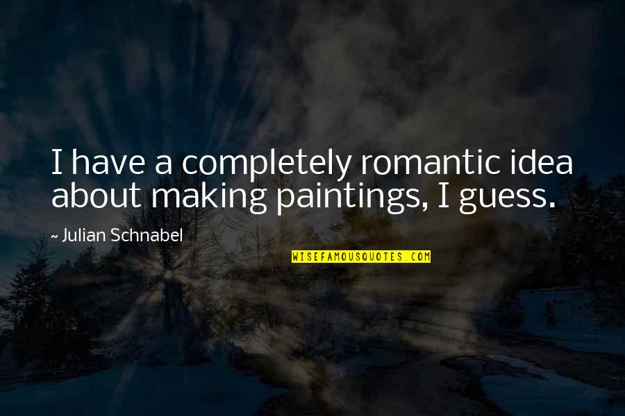 Cardellini Clamp Quotes By Julian Schnabel: I have a completely romantic idea about making